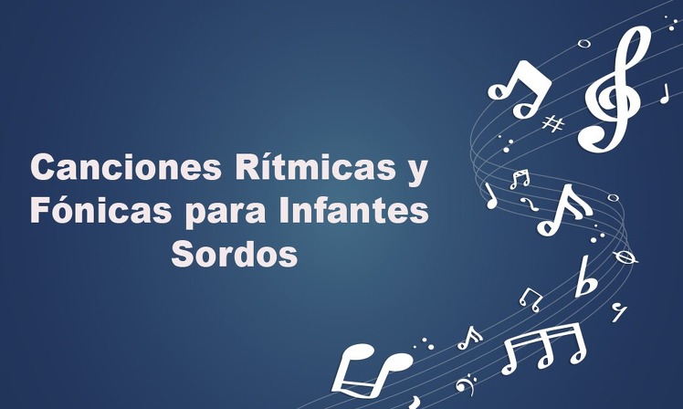 Canciones Rítmicas y Fónicas para Infantes Sordos